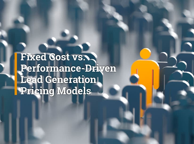 Fixed Cost vs Performance-Based Lead Generation Pricing Models